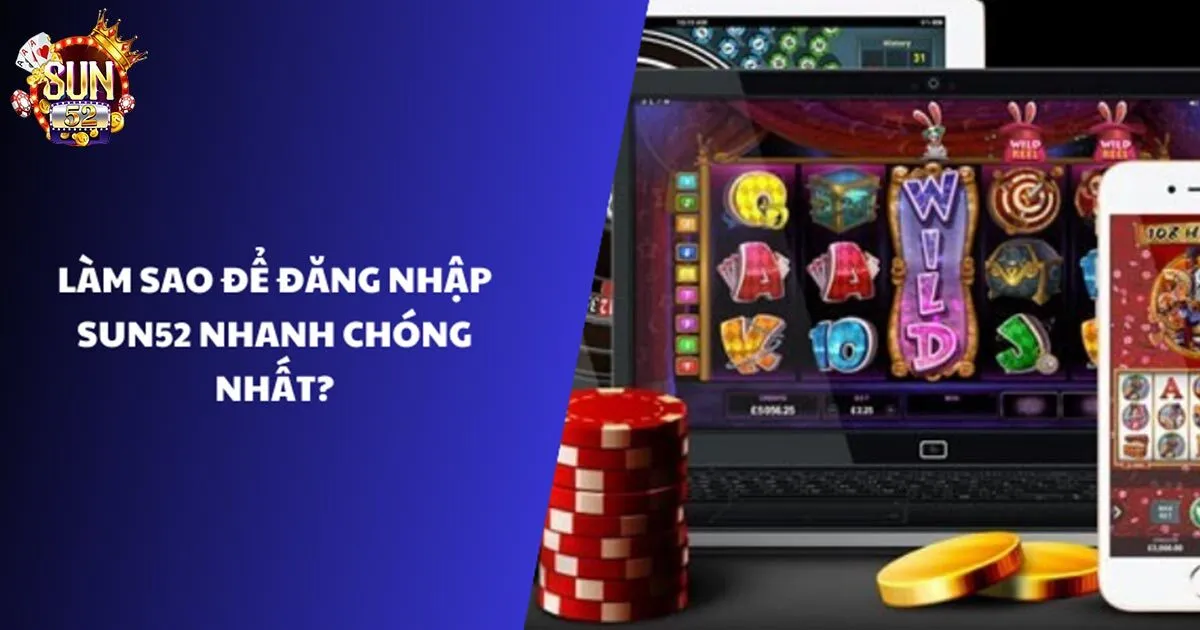 Cách Đăng Nhập Sun52 Chi Tiết Thành Công 100% Cách đăng nhập sun52 nhanh nhất cho tân thủ