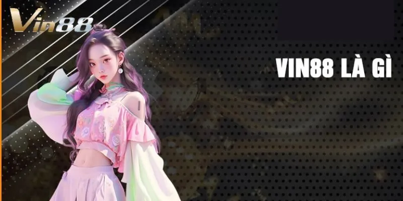 VIN88 - Thương Hiệu Cá Cược Nổi Tiếng Nhất Năm 2024 vin88